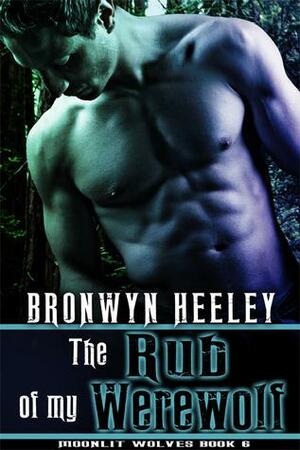 The Rub of My Werewolf by Bronwyn Heeley