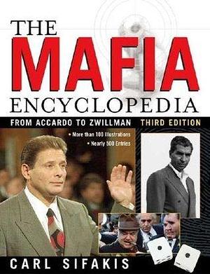 The Mafia Encyclopedia, Third Edition by Carl Sifakis, Carl Sifakis