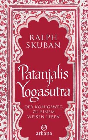 Patanjalis Yogasutra: Der Königsweg zu einem weisen Leben by Ralph Skuban, Patanjali