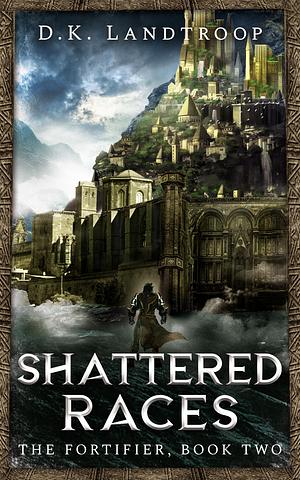 Shattered Races by D.K. Landtroop