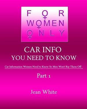 For Women Only-Car Info You Need to Know: Car Information Women Need to Know So Men Won't Rip Them Off by Jean White