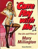 Come Play with Me: The Life and Films of Mary Millington by Simon Sheridan