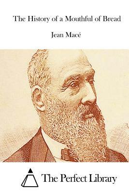 The History of a Mouthful of Bread by Jean Mace