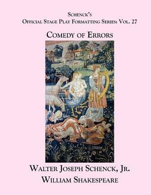 Schenck's Official Stage Play Formatting Series: Vol. 27 - The Comedy of Errors by Walter Joseph Schenck Jr., William Shakespeare