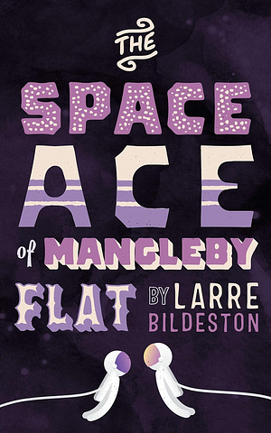 The Space Ace of Mangleby Flat by Larre Bildeston