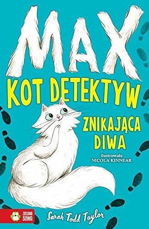 Znikająca diwa. Max, kot detektyw by Sarah Todd Taylor, Sarah Todd Taylor