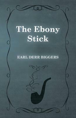 The Ebony Stick by Earl Derr Biggers