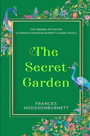 The Secret Garden: The Original 1911 Edition by Frances Hodgson Burnett