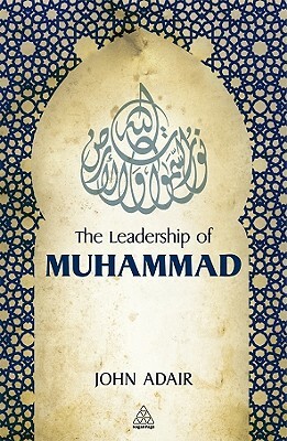 Leadership of Muhammad by John Adair