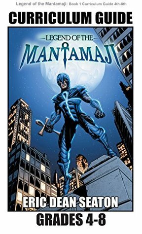 Legend of the Mantamaji: Curriculum Guide: Grades 4 - 8 by Eric Dean Seaton, Sheila Unwin