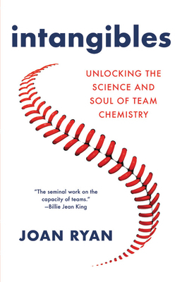 Intangibles: Unlocking the Science and Soul of Team Chemistry by Joan Ryan