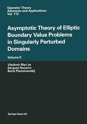 Asymptotic Theory of Elliptic Boundary Value Problems in Singularly Perturbed Domains: Set by Serguei Nazarov, Vladimir Maz'ya