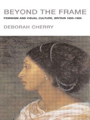 Beyond the Frame: Feminism and Visual Culture, Britain 1850 -1900 by Deborah Cherry