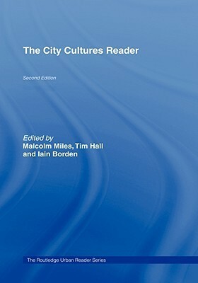 The City Cultures Reader by Malcolm Miles, Iain Borden, Tim Hall