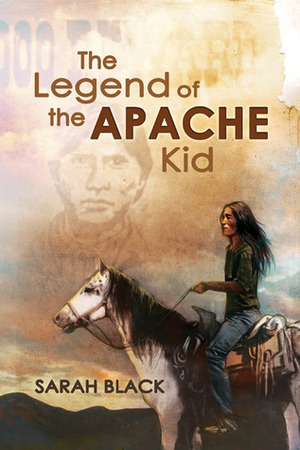 The Legend of the Apache Kid by Sarah Black