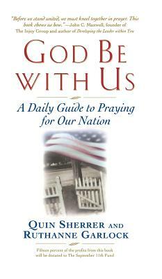 God Be with Us: A Daily Guide to Praying for Our Nation by Ruthanne Garlock, Quin Sherrer