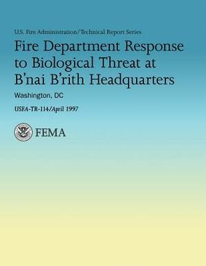 Fire Department Response to Biological Threat at B'nai B'rith Headquarters, Washington, DC by U. S. Departm U. S. Fire Administration