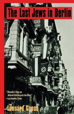 The Last Jews in Berlin by Leonard Gross