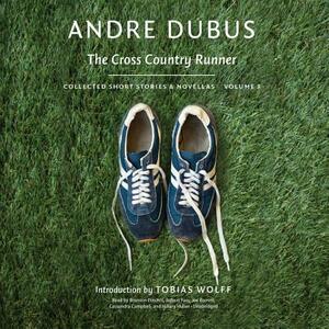 The Cross Country Runner: Collected Short Stories and Novellas, Volume 3 by Andre Dubus