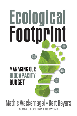 Ecological Footprint: Managing Our Biocapacity Budget by Mathis Wackernagel, Bert Beyers