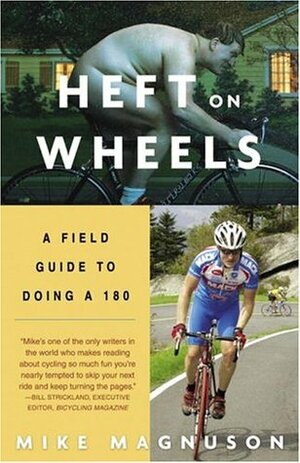 Heft on Wheels: A Field Guide to Doing a 180 by Mike Magnuson