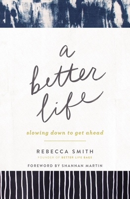 A Better Life: Slowing Down to Get Ahead by Rebecca Smith