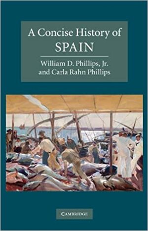 A Concise History of Spain by William D. Phillips