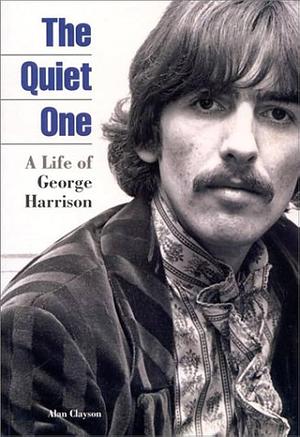 The Quiet One: A Life of George Harrison by Alan Clayson