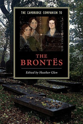 The Cambridge Companion to the Brontës by Heather Glen