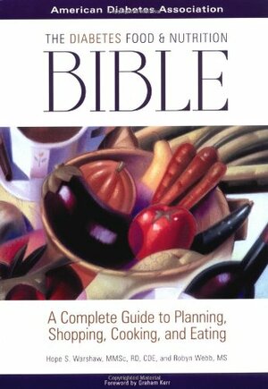 The Diabetes Food and Nutrition Bible: A Complete Guide to Planning, Shopping, Cooking, and Eating by Hope S. Warshaw, Robyn Webb, Nancy S. Hughes