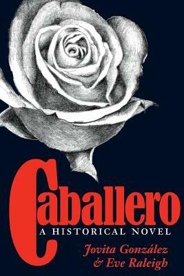 Caballero: A Historical Novel by Eve Raleigh, Jovita Gonzalez