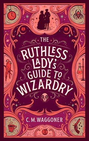 The Ruthless Lady's Guide to Wizardry by C.M. Waggoner