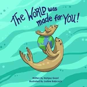 The World Was Made For You by Nahjee Grant