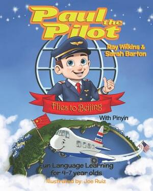 Paul the Pilot Flies to Beijing: Fun Language Learning for 4-7 Year Olds (With Pinyin) by Ray Wilkins, Sarah Barton