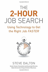 The 2-Hour Job Search: Using Technology to Get the Right Job Faster by Steve Dalton