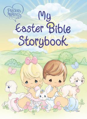 Precious Moments: My Easter Bible Storybook by Precious Moments