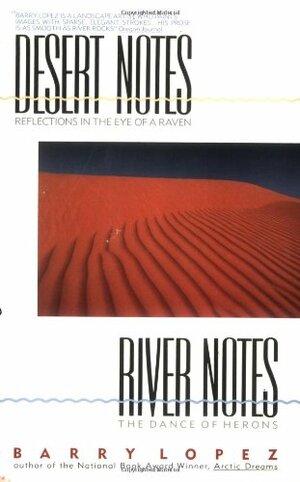 Desert Notes: Reflections in the Eye of a Raven / River Notes: The Dance of Herons by Barry Lopez