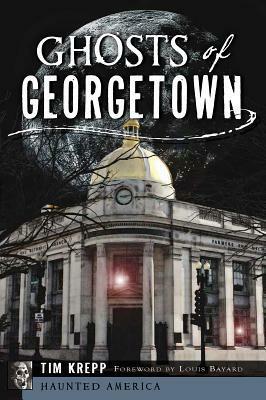 Ghosts of Georgetown by Tim Krepp, Louis Bayard