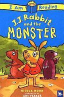 I Am Reading: J.J. Rabbit and the Monster: J.J. Rabbit and the Monster by Ant Parker, Nicola Moon