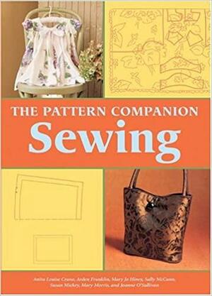 The Pattern Companion: Sewing by Mary Jo Hiney, Cassandra Case, Arden Franklin, Joanne O'Sullivan, Anita Louise Crane, Mary Morris, Sally McCann, Susan E. Mickey