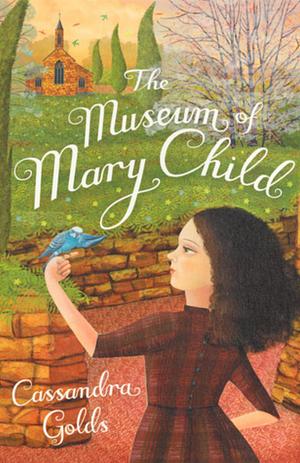 The Museum of Mary Child by Cassandra Golds