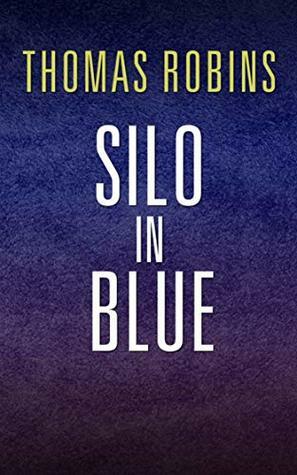Silo in Blue: A Silo Story by Thomas Robins