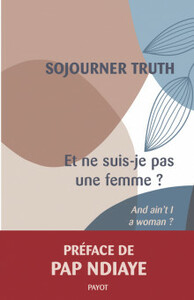 Et ne suis-je pas une femme ? by Sojourner Truth, Pap Ndiaye