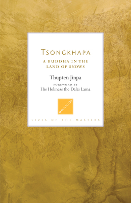 Tsongkhapa: A Buddha in the Land of Snows by Thupten Jinpa