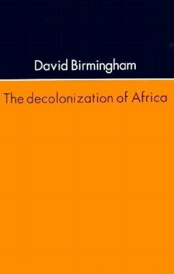 The Decolonization of Africa by David Birmingham