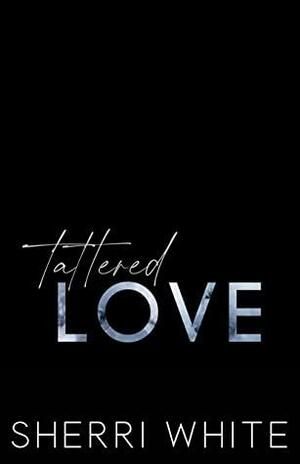 Tattered Love by Sherri White