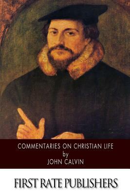 Commentaries on Christian Life by John Calvin