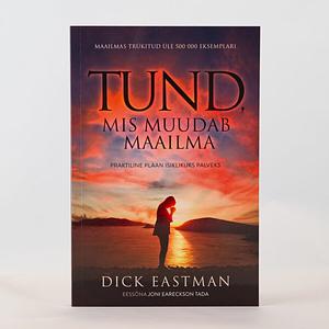 Tund, mis muudab maailma: praktiline plaan isiklikuks palveks by Dick Eastman