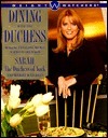 Dining with the Duchess: Making Everyday Meals a Special Occasion by Sarah Ferguson