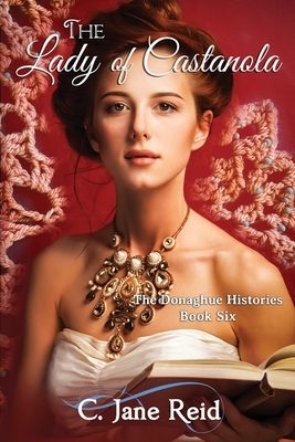 The Lady of Castanola: A Historical Crochet Western (The Donaghue Histories Book Six) by C. Jane Reid